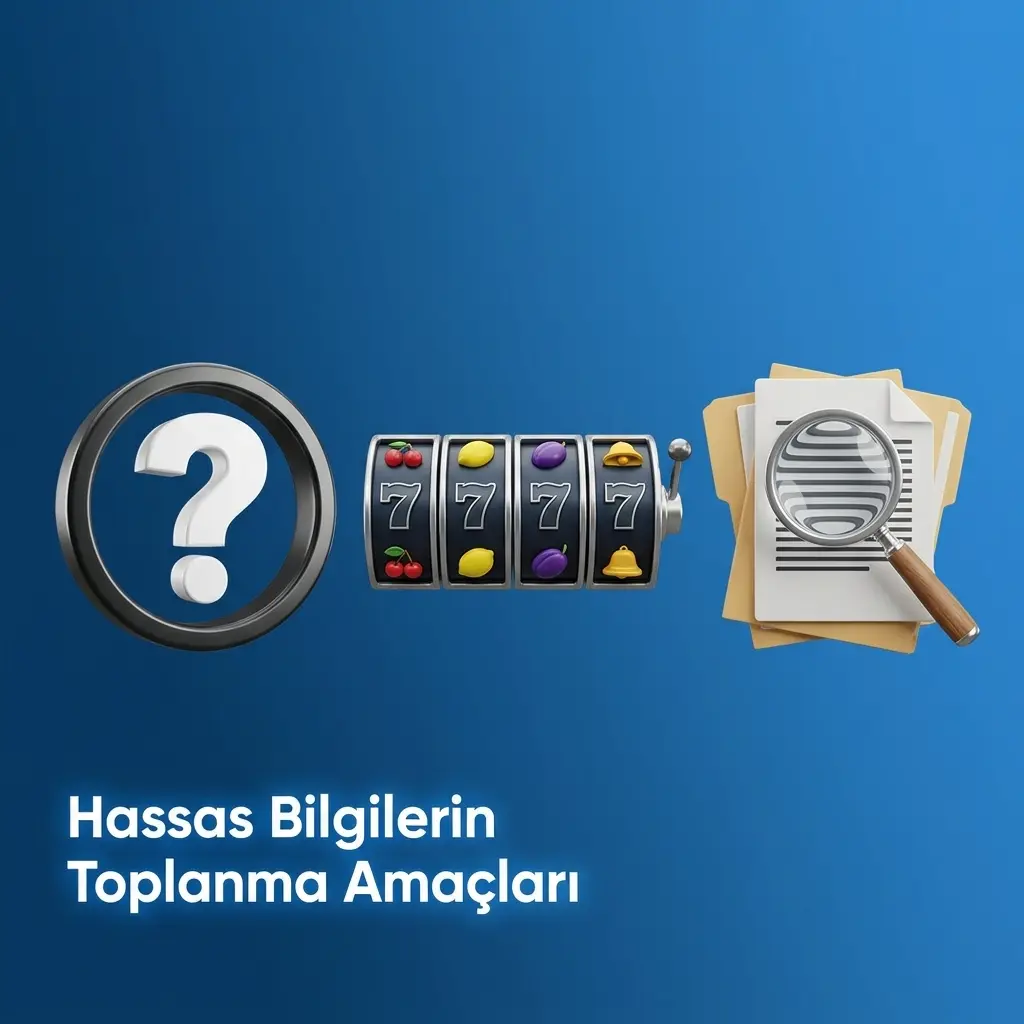 Hassas bilgilerin toplanma amaçları: yasal yükümlülükler, KYC, AML, dolandırıcılık önleme ve kullanıcı hizmetleri
